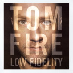 Tom Fire LOW FIDELITY