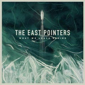 The East Pointers – What We Leave Behind