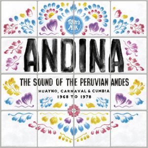Andina: Huayno, Carnaval and Cumbia - The Sound Of The Peruvian Andes 1968-1978