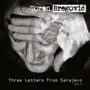 Goran Bregovic – Three Letters From Sarajevo 