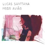 Lucas Santtana – Modo Aviao