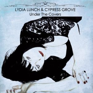 Lydia Lunch & Cypress Grove