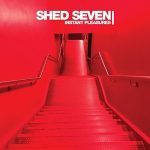 Shed 7 – Instant Pleasures