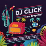 Dj Click – Go Tropical