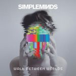 Simple Minds – Walk Between Worlds