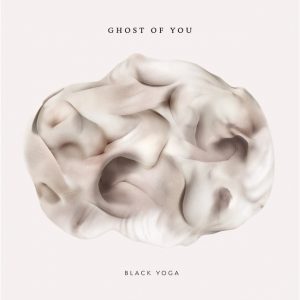 Ghost Of You - Black Yoga