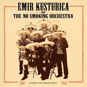 Emir Kusturica & The No Smoking Orchestra - Corps Diplomatique