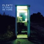 Plenty – It Could Be Home