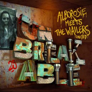 Alborosie - Unbreakable: Alborosie Meets The Wailers United