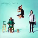 Underground System – What You Are
