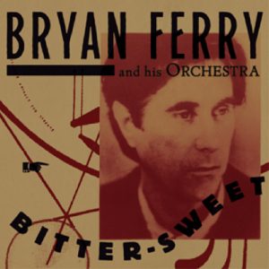 Bryen Ferry - Bitter-Sweet