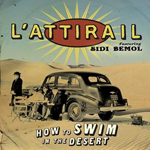 L'Attirail (feat. Sidi Bémol) – How to Swim in the Desert