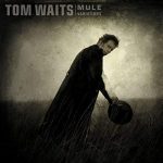TOM WAITS – Mule Variations