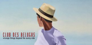 Club Des Belugas - Strange Things Beyond The Sunny Side