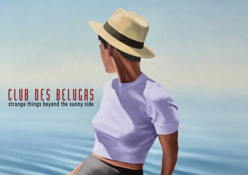 Club Des Belugas - Strange Things Beyond The Sunny Side