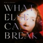 Mira-Lu-Kovacs-What-Else-Can-Break